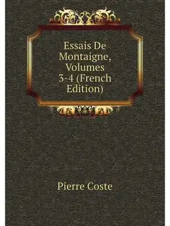 Essais De Montaigne, Volumes 3-4 (Fre