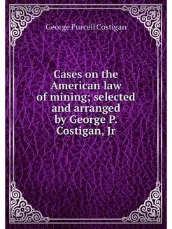 Cases on the American law of mining