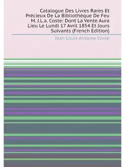 Catalogue Des Livres Rares Et Précieux De La Bibliot