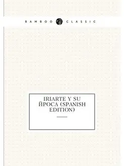 Iriarte Y Su Época (Spanish Edition)