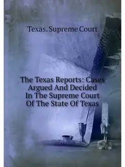 The Texas Reports Cases Argued And D