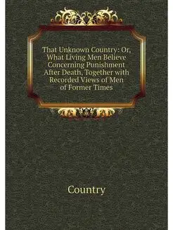 That Unknown Country Or, What Living