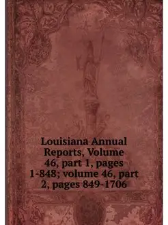 Louisiana Annual Reports, Volume 46