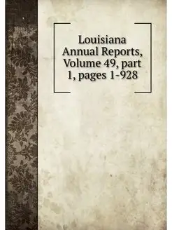 Louisiana Annual Reports, Volume 49