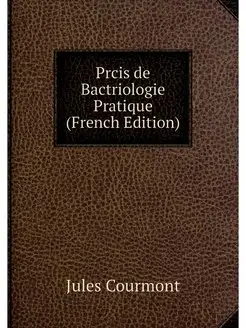 Prcis de Bactriologie Pratique (Frenc