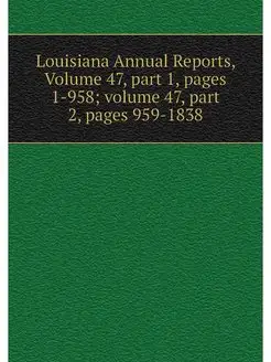 Louisiana Annual Reports, Volume 47