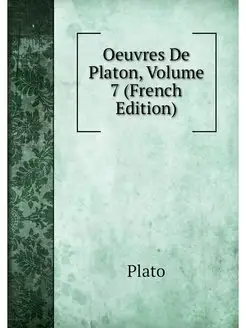 Oeuvres De Platon, Volume 7 (French E