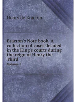 Bracton's Note book. A collection of cases decided i