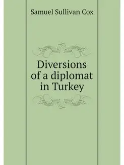 Diversions of a diplomat in Turkey