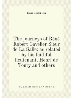 The journeys of Réné Robert Cavelier Sieur de La Sal