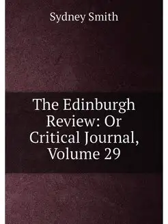 The Edinburgh Review Or Critical Journal, Volume 29