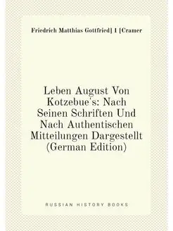 Leben August Von Kotzebue's Nach Seinen Schriften U