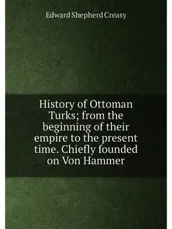 History of Ottoman Turks from the beginning of thei