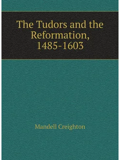 The Tudors and the Reformation, 1485-1603