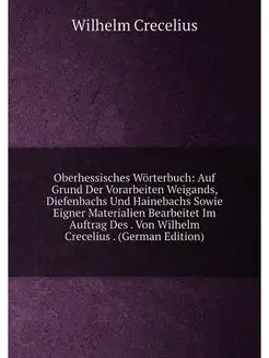 Oberhessisches Wörterbuch Auf Grund Der Vorarbeiten