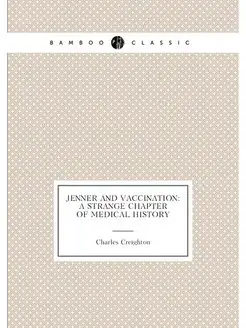 Jenner and Vaccination A Strange Chapter of Medical