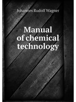 Manual of chemical technology