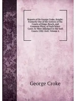 Reports of Sir George Croke, Knight