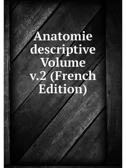 Anatomie descriptive Volume v.2 (Fren