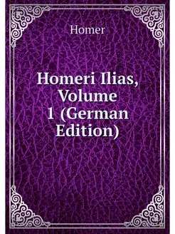 Homeri Ilias, Volume 1 (German Edition)