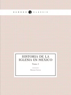 Historia de la iglesia en Mexico. Tomo 1