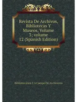 Revista De Archivos, Bibliotecas Y Mu