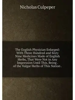 The English Physician Enlarged With Three Hundred a