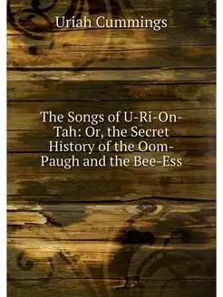 The Songs of U-Ri-On-Tah Or, the Sec