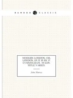 Modern London Or, London As It Is By P. Cunningham