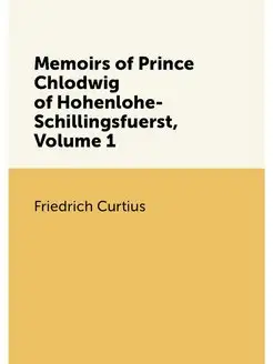 Memoirs of Prince Chlodwig of Hohenlohe-Schillingsfu