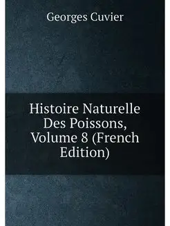 Histoire Naturelle Des Poissons, Volume 8 (French Ed