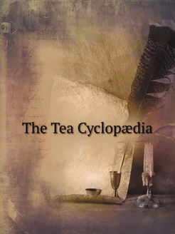 The Tea Cyclopædia. Articles On Tea