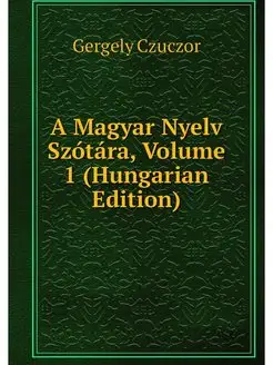 A Magyar Nyelv Szotara, Volume 1 (Hun