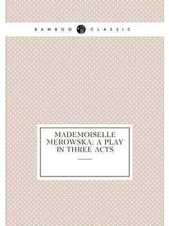 Mademoiselle Merowska A Play In Three Acts