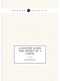 A Master Hand The Story of a Crime