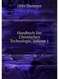 Handbuch Der Chemischen Technologie