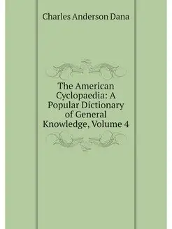 The American Cyclopaedia A Popular D