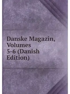 Danske Magazin, Volumes 5-6 (Danish E