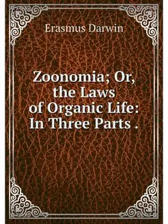 Zoonomia Or, the Laws of Organic Lif