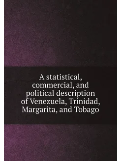 A statistical, commercial, and political description