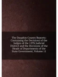 The Dauphin County Reports Containing the Decisions