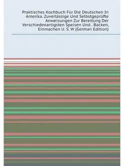 Praktisches Kochbuch Für Die Deutschen In Amerika. Z