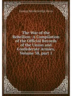 The War of the Rebellion A Compilati