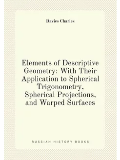 Elements of Descriptive Geometry With Their Applica