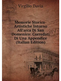 Memorie Storico-Artistiche Intorno All'arca Di San D