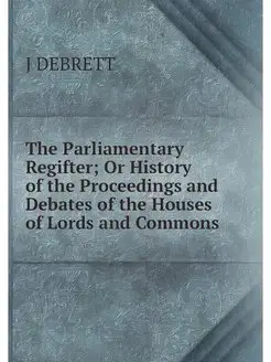 The Parliamentary Regifter Or Histor