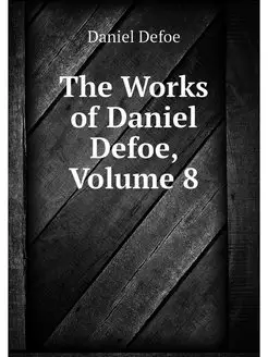 The Works of Daniel Defoe, Volume 8