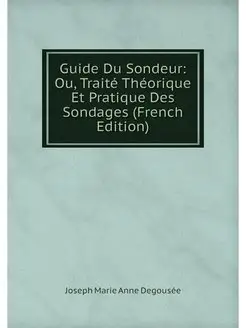 Guide Du Sondeur Ou, Traite Theoriqu