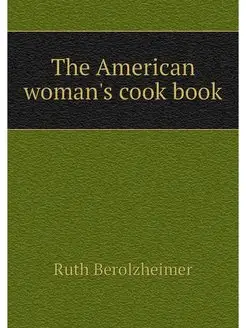 The American woman's cook book