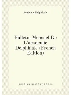 Bulletin Mensuel De L'academie Delphi